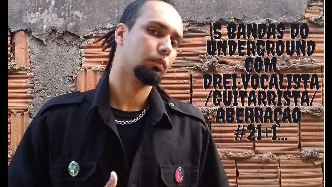 5 bandas do Underground com Drei:Guitarrista/Vocalista/Aberração #21+1...