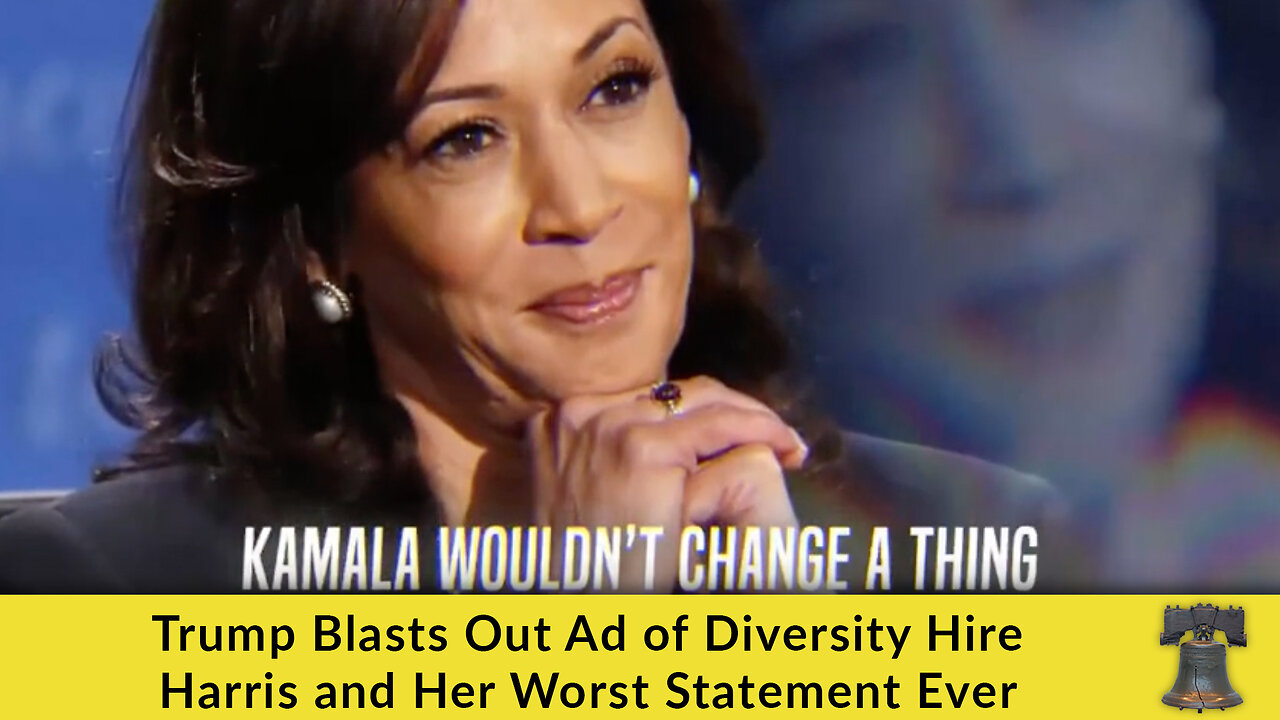 Trump Blasts Out Ad of Diversity Hire Harris and Her Worst Statement Ever