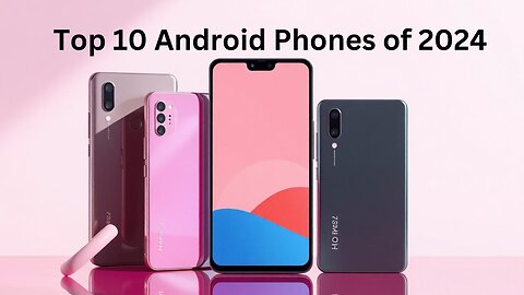 Top 10 Android Phones of 2024: Best Picks for Performance, Camera & More!