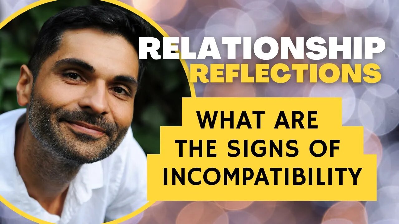 #Relationship Reflections: WHAT ARE THE SIGNS OF #INCOMPATABILITY