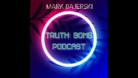 When Will This Shit Show End - Truth Bomb Podcast With Mark Bajerski