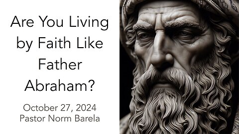 Are You Living by Faith Like Father Abraham?