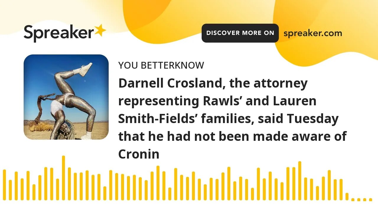 Darnell Crosland, the attorney representing Rawls’ and Lauren Smith-Fields’ families, said Tuesday t