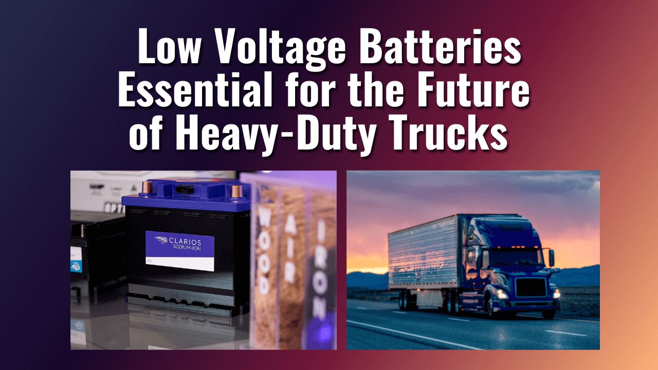 Low Voltage Batteries Essential for the Future of Heavy-Duty Trucks