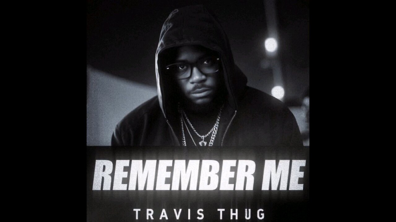"Remember Me" - Travis Thug