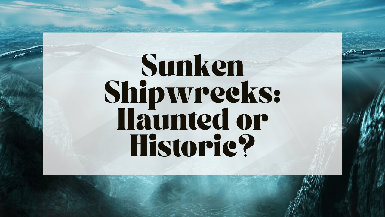 Sunken Shipwrecks: Haunted or Historic?