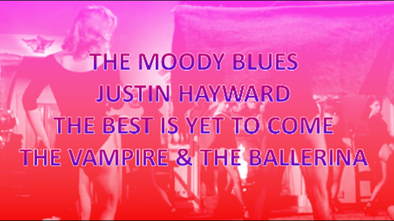 THE MOODY BLUES - JUSTIN HAYWARD - THE BEST IS YET TO COME - The Vampire and the Ballerina