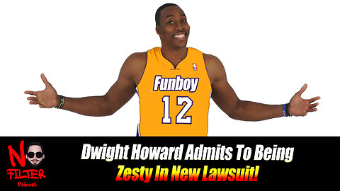 Dwight Howard Admits To Being Zesty In Lawsuit (Banned Episode)