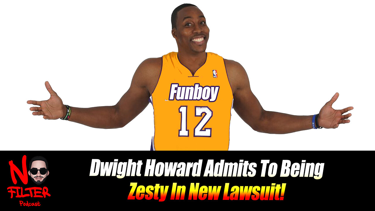 Dwight Howard Admits To Being Zesty In Lawsuit (Banned Episode)