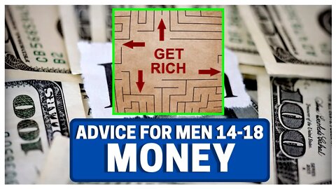 ADVICE FOR MEN 14-18: MONEY