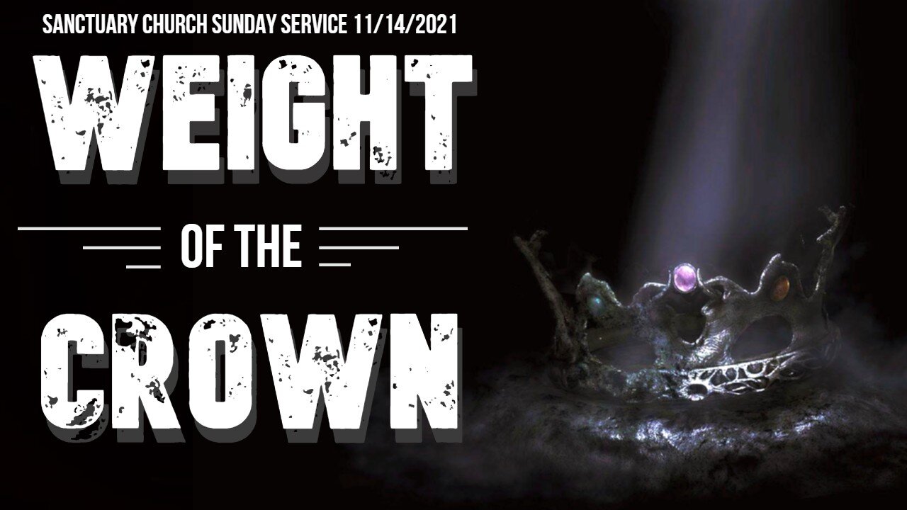 Weight Of The Crown (Sanctuary Church Sunday Service 11/14/2021)