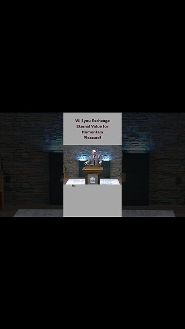 Will you Exchange Eternal Value for Momentary Pleasure?