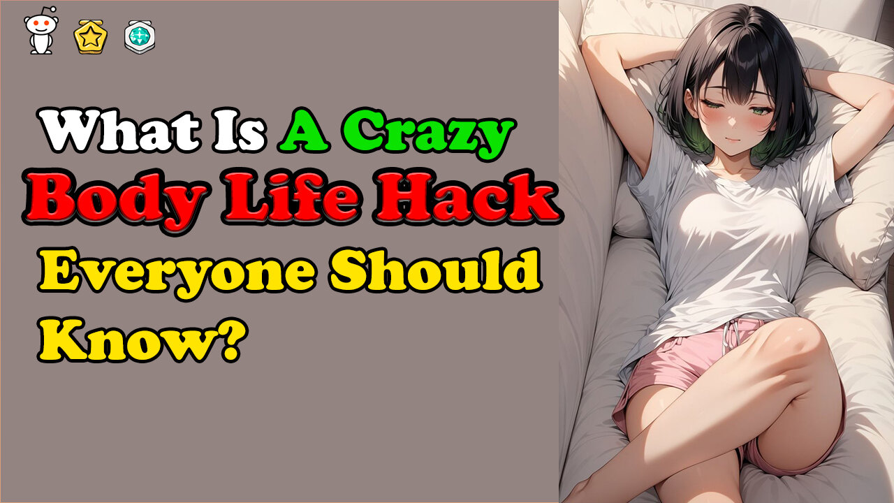 What Is A Crazy Body Life Hack Everyone Should Know?