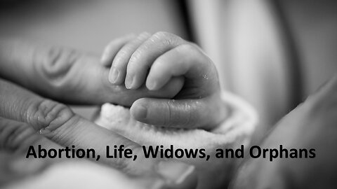 Sermon Only | Abortion, Life, Widows, and Orphans | October 13, 2024