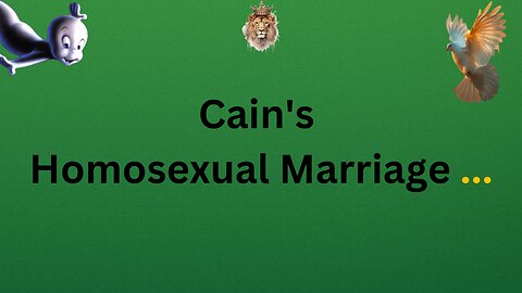 Cain's Homosexual Marriage ...