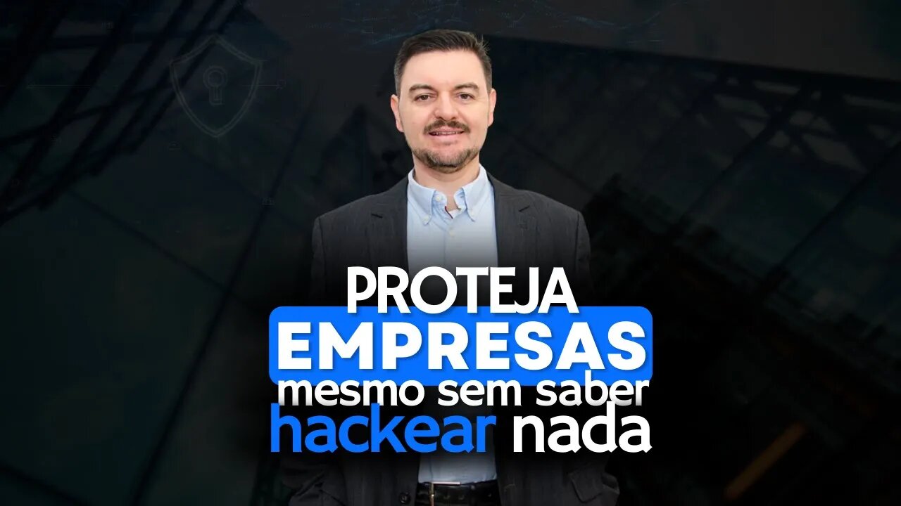 Como proteger empresas, mesmo não sendo um hacker | Blue Team Academy #16