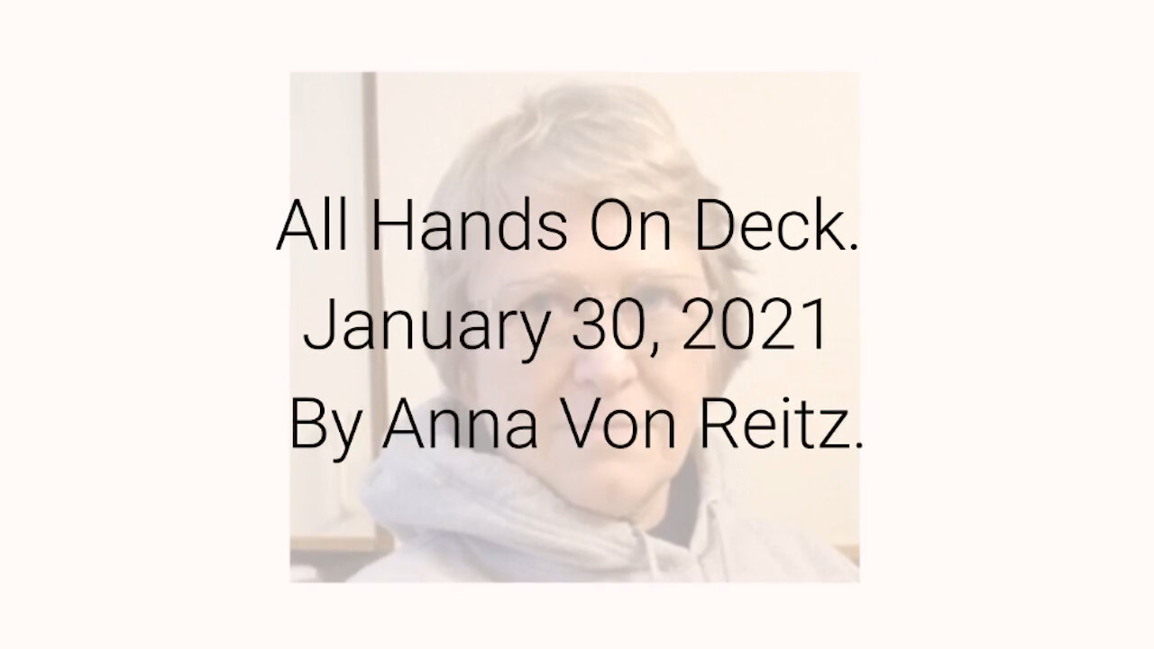 All Hands On Deck January 30, 2021 By Anna Von Reitz