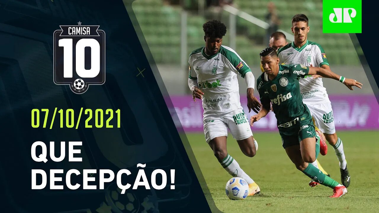 Palmeiras VACILA FEIO e vê Atlético-MG abrir MAIS VANTAGEM na PONTA! | CAMISA 10 – 07/10/21