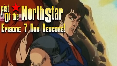 Fist of The North Star Episode 7 Dub Rescore