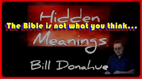 'The Bible is not what you think' • William 'Bill' Donahue (Hidden Meanings)