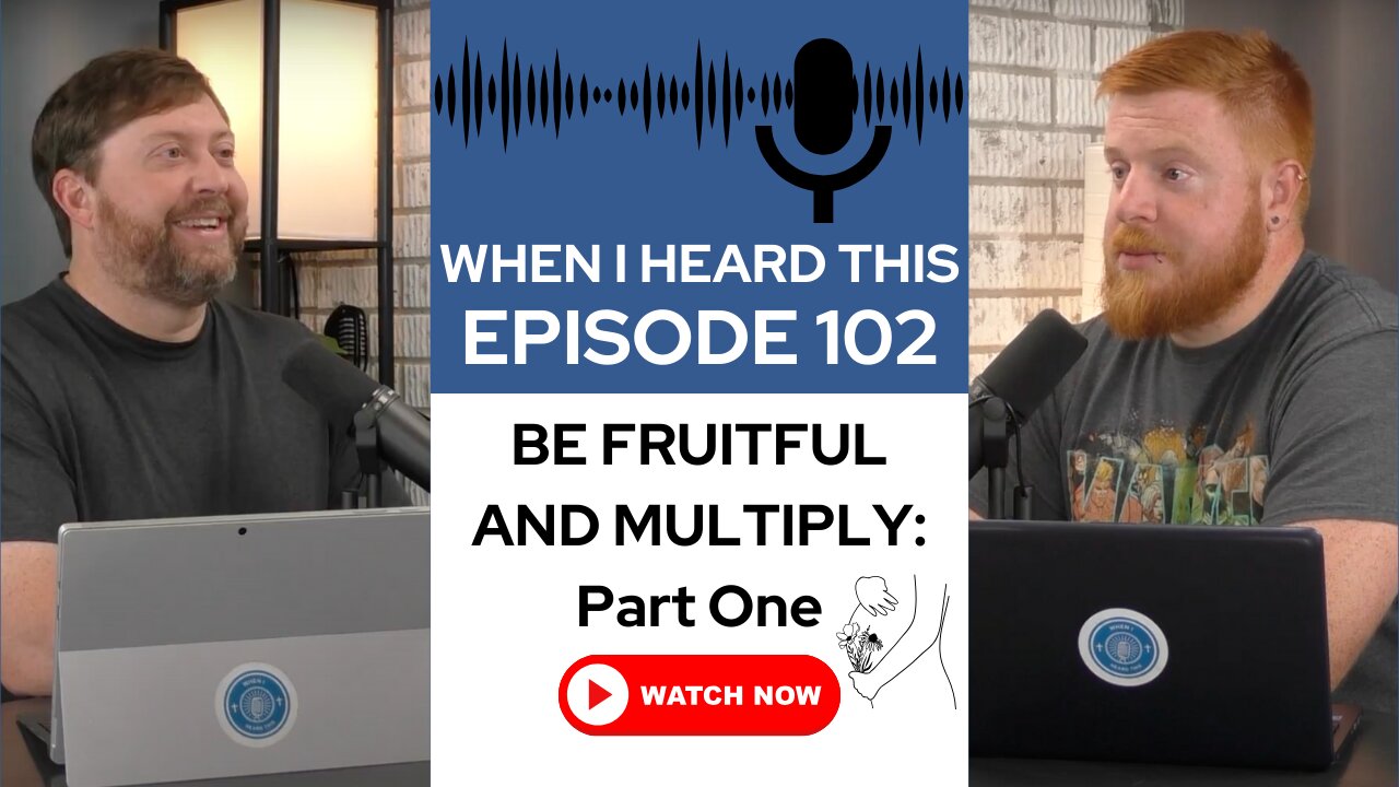 When I Heard This - Episode 102 - Be Fruitful and Multiply: Part One