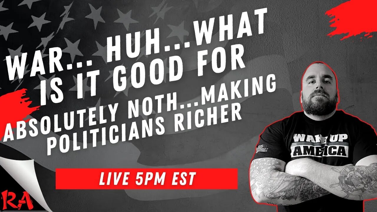 War...huh...what is it good for? Absolutely noth...making politicians richer!
