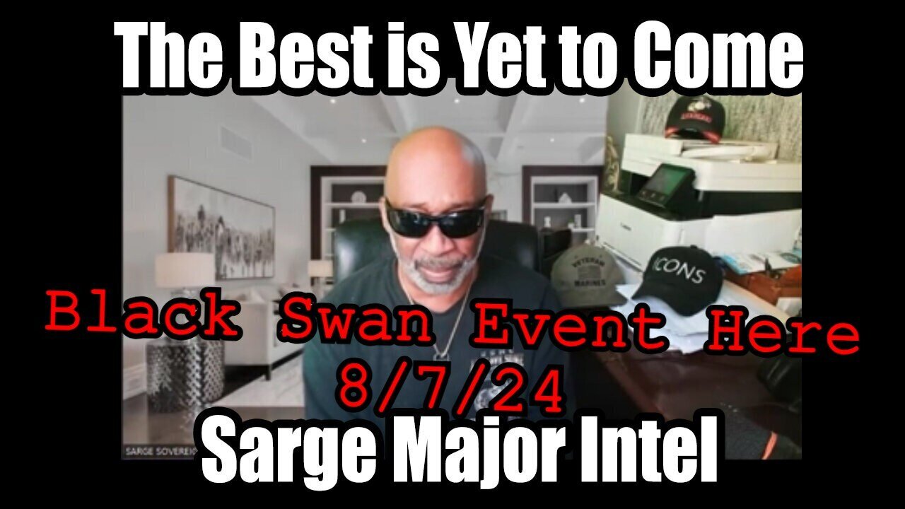 Sarge Special Intel Report 8/7/24 - Black Swan Event HERE!!!