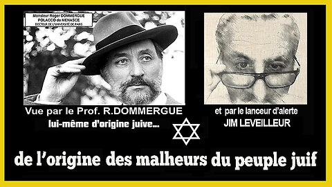 De l'origine des malheurs du peuple juif enfin décryptée ! Roger Dommergue et Jim Leveilleur (Hd 720)