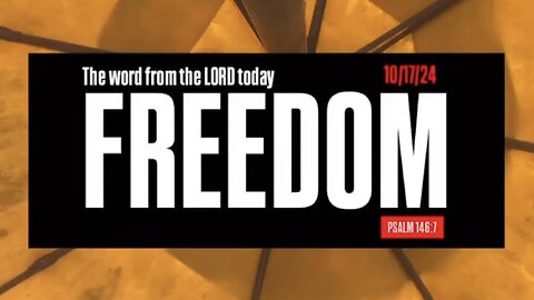 P1 October 17, 2024 “Freedom” Psalm 146:7