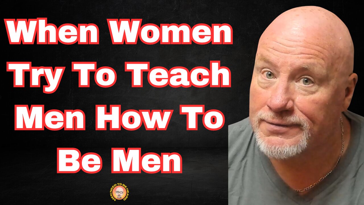 The Problem Created By Women Trying To Teach Men How to Be Men