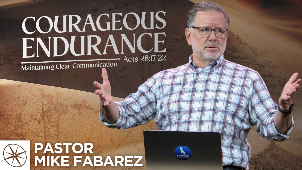 Courageous Endurance: Maintaining Clear Communication (Acts 28:17-22) | Pastor Mike Fabarez