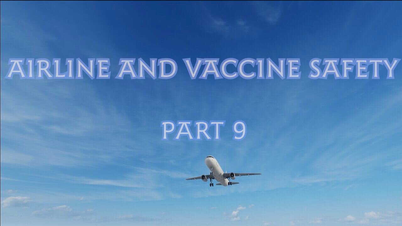 Airline and Vaccine Safety - part 9