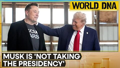 US: Donald Trump Says Elon Musk Is 'Not Taking The Presidency’ | WION World DNA