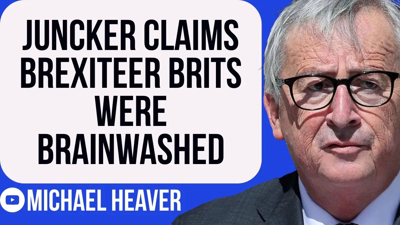 Juncker Claims Brexiteers Were BRAINWASHED