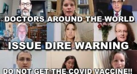 DOCTORS AROUND THE WORLD ISSUE DIRE WARNING: DO NOT GET THE COVID VACCINE!!