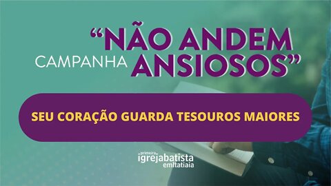 SEU CORAÇÃO GUARDA TESOUROS MAIORES | 16 OUTUBRO DE 2022 | 19h.