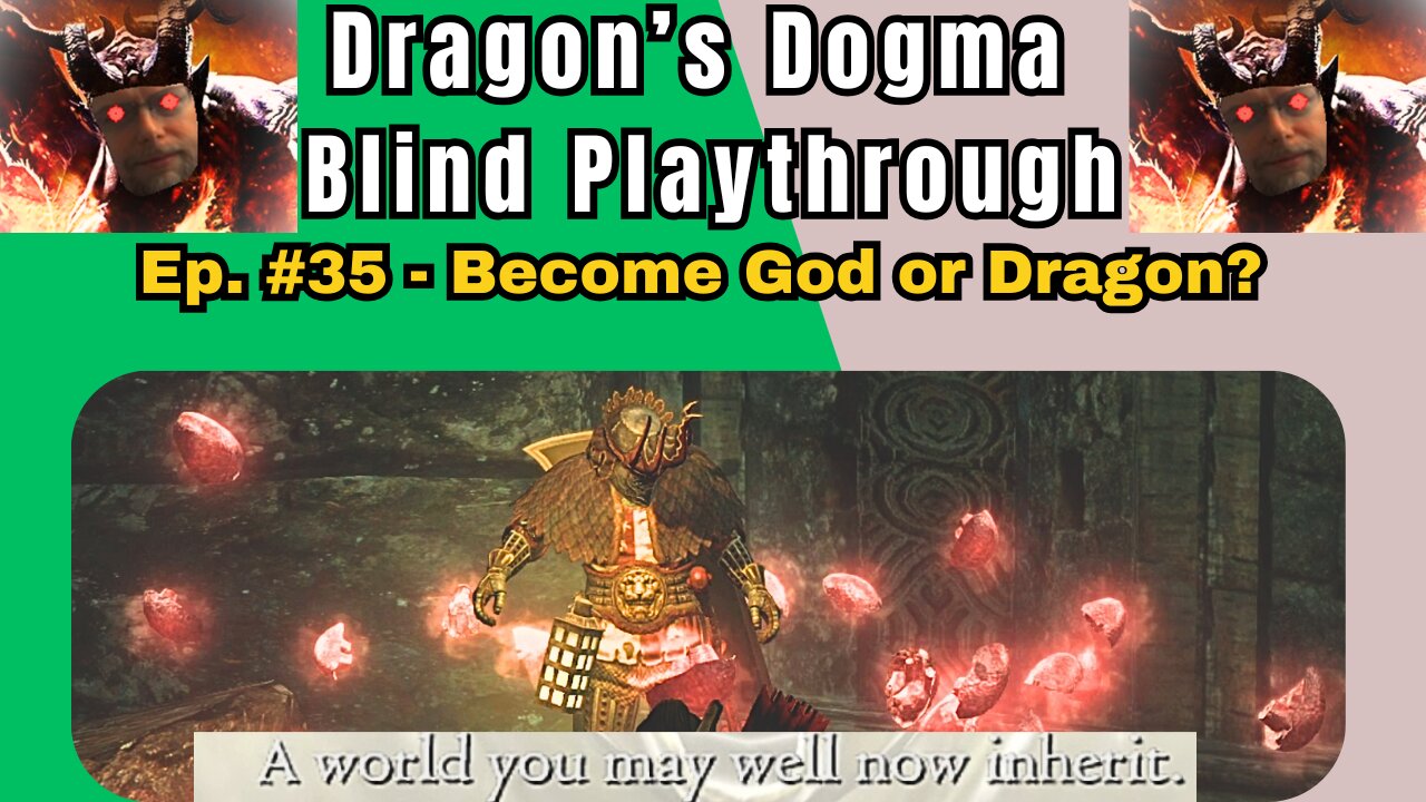 Dragon's Dogma DA: Budjo Blind Playthrough Ep. #35 - Become God or Dragon?