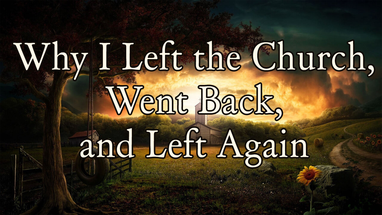 My Testimony: Why I Left the Church, Went Back, and Left Again