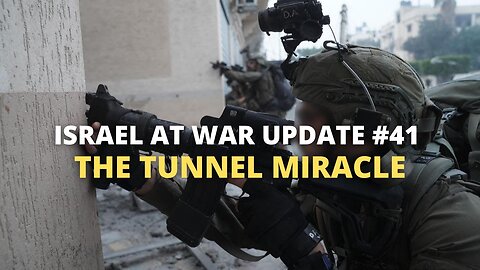 Israel at War Update #41 - The Tunnel Miracle