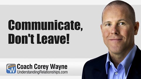 Communicate, Don't Leave!