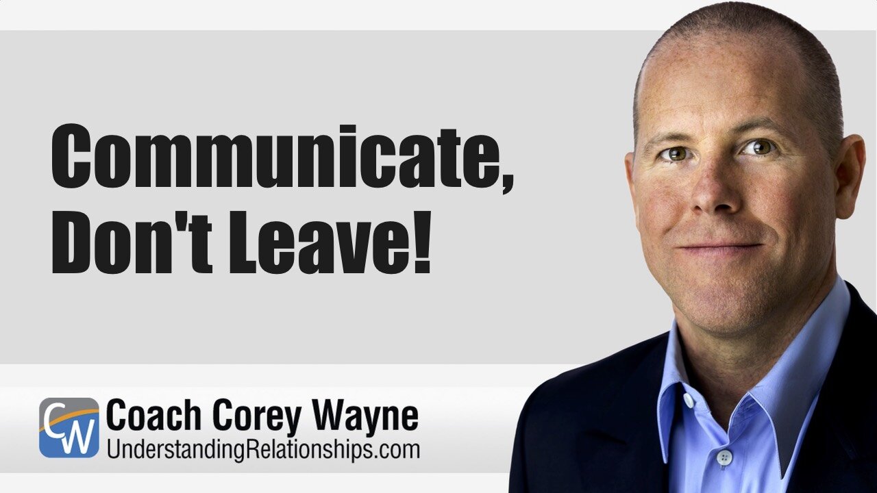 Communicate, Don't Leave!