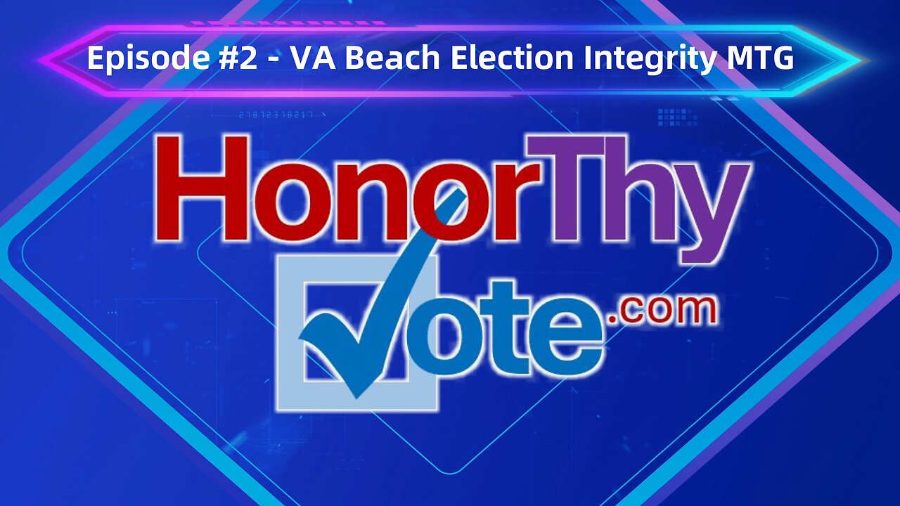 HONOR THY VOTE #2 -- Election Integrity Group/VA Beach discusses how Cheaters Cheat and Riggers Rig.