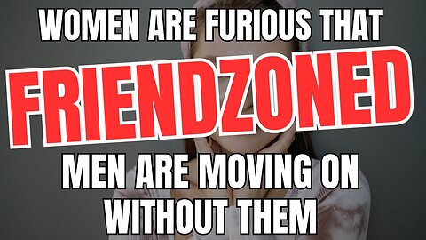 Women Are Furious That Friendzoned Men Are Moving on Without Them