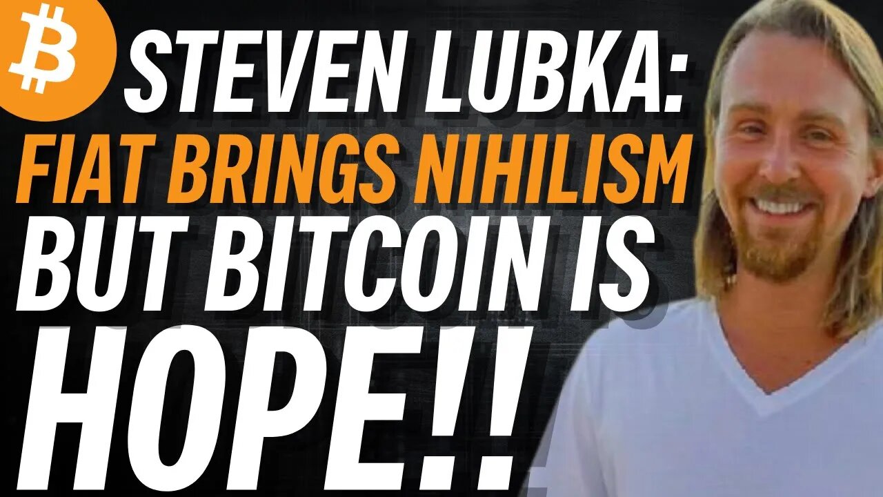 Steven Lubka: Fiat Brings Nihilism Bitcoin is Hope