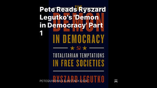 Pete Reads Ryszard Legutko's 'Demon in Democracy' Part 1