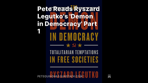 Pete Reads Ryszard Legutko's 'Demon in Democracy' Part 1