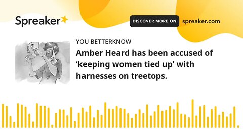 Amber Heard has been accused of ‘keeping women tied up’ with harnesses on treetops.