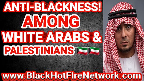 ANTI BLACK HATE AMONG WHITE ARABS & PALESTINIANS