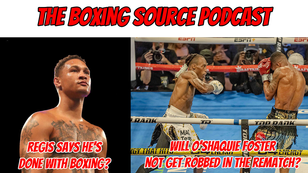 Regis done with boxing? Will O'Shaquie Foster not get robbed in the rematch?