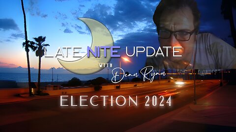 Late Nite🌙 Update with Dean Ryan 'Election 2024'